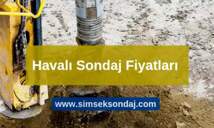 Havalı Sondaj Metre Fiyatı