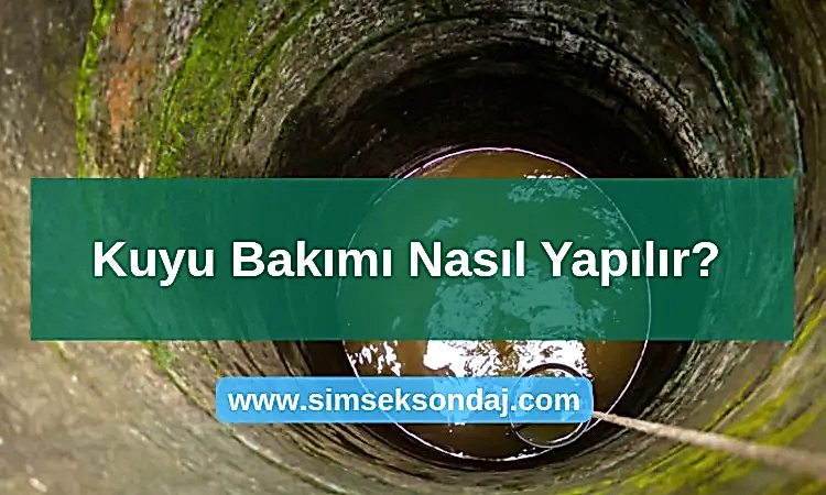 Kuyu Bakımı Nasıl Yapılır? 