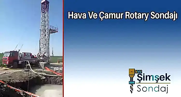 Hava Ve Çamur Rotary Sondajı